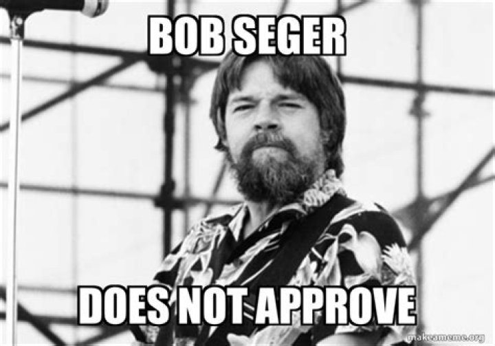 Laugh Out Loud With Hilarious Bob Seger Memes